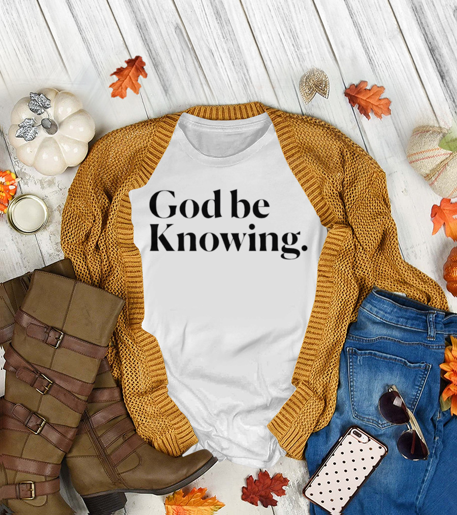 God Be Knowing Faithful Expression T-Shirt