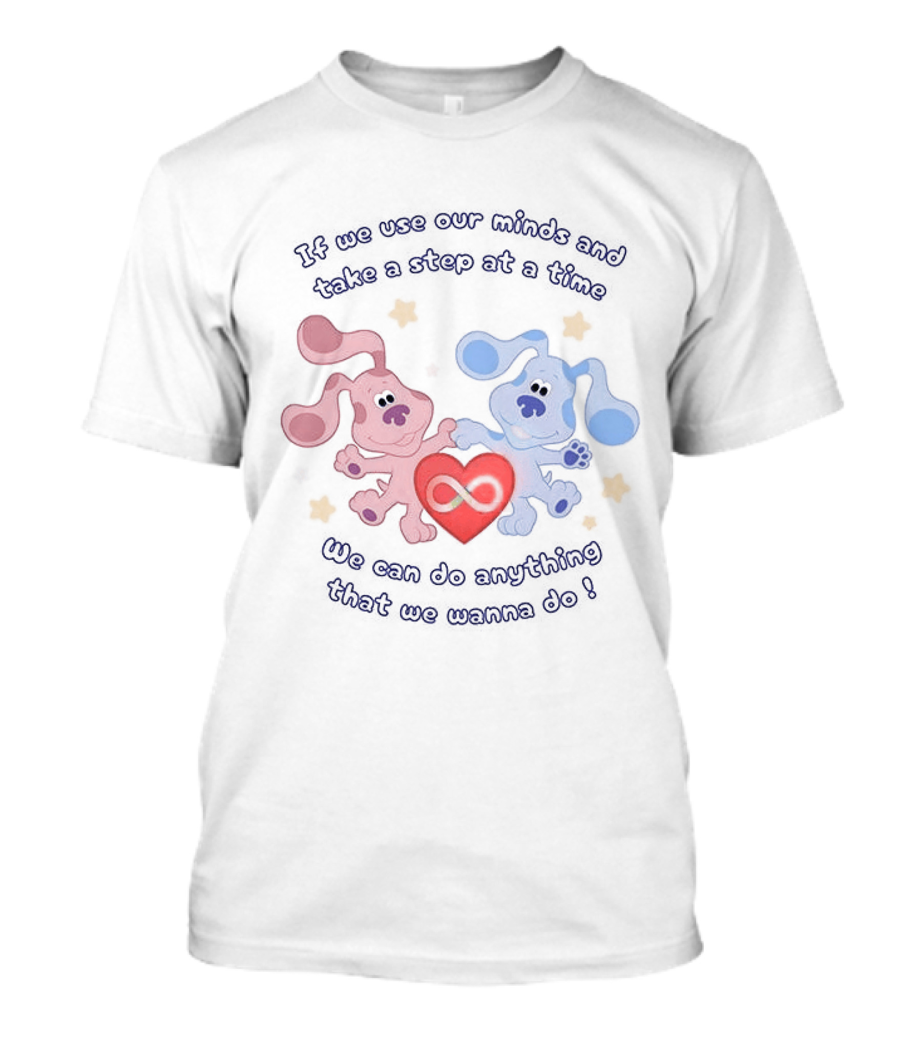 If We Use Our Minds And Take A Step At A Time We Can Do Anything That We Wanna Do T-Shirt