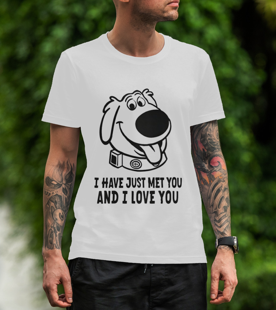 I Have Just Met You And I Love You Dog T-Shirt