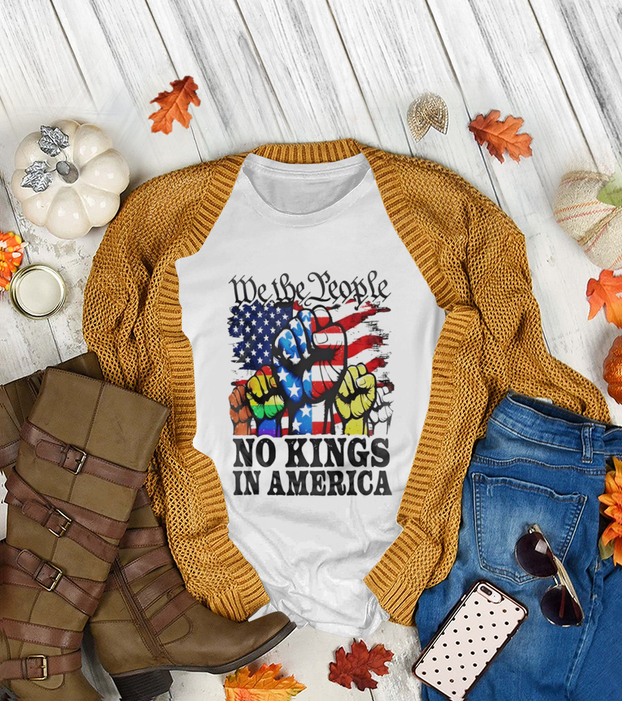 We The People No Kings in America Since 1776 Fists with American Flag T-Shirt