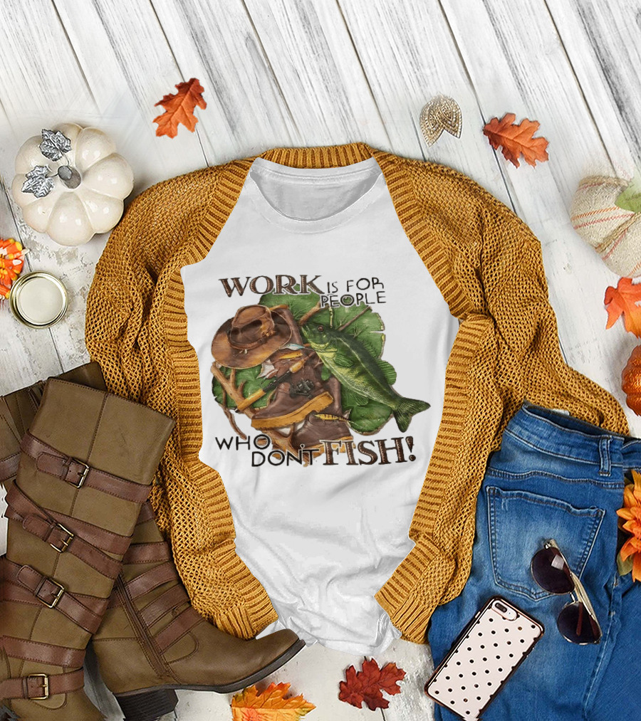 Work Is for People Who Don't Fish Cowboy Hat Boots Fishing Rod Bass T-Shirt