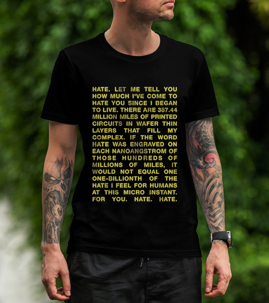 Hate Let Me Tell You How Much I've Come To Hate You Since I Began To Live 88744 Million Miles Printed Circuits Hate Engraved Hate For Humans T-Shirt