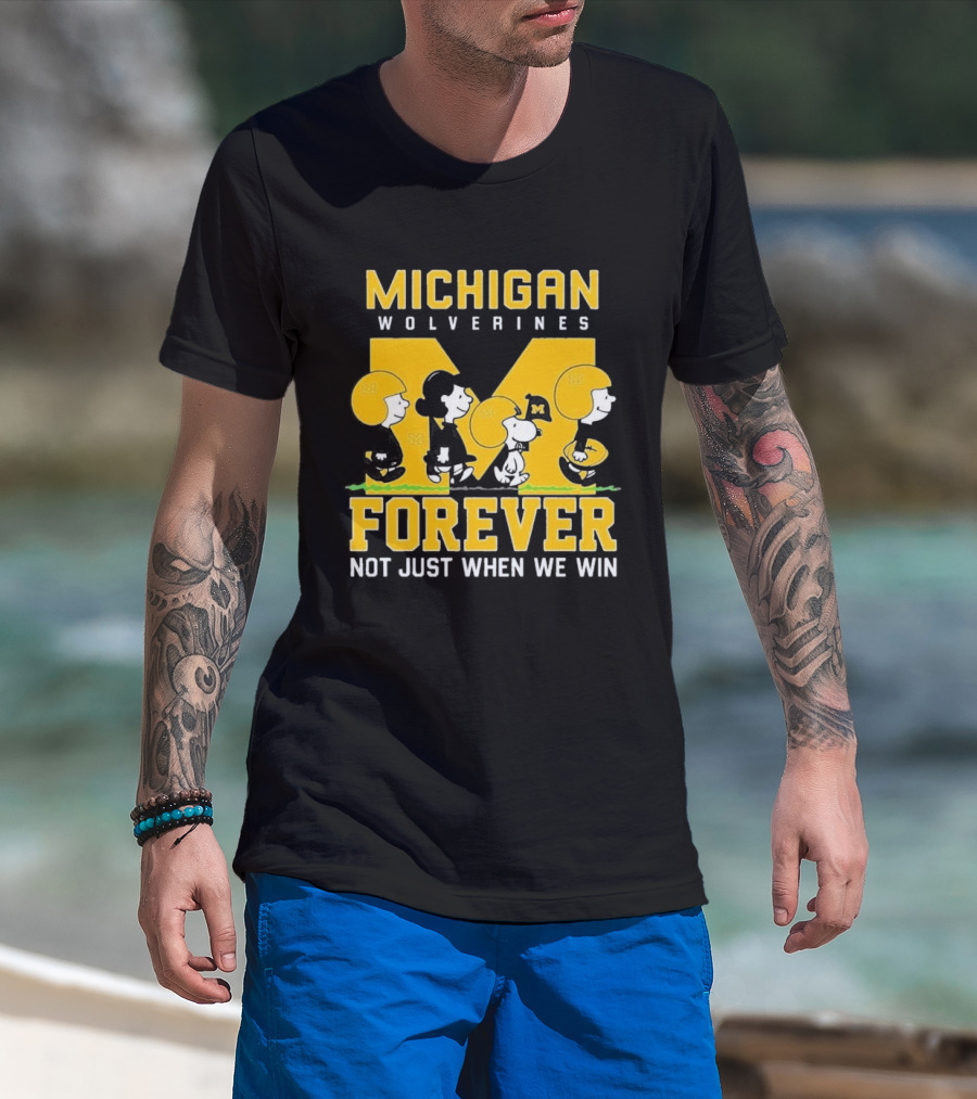 Michigan Wolverines Forever Not Just When We Win T-Shirt