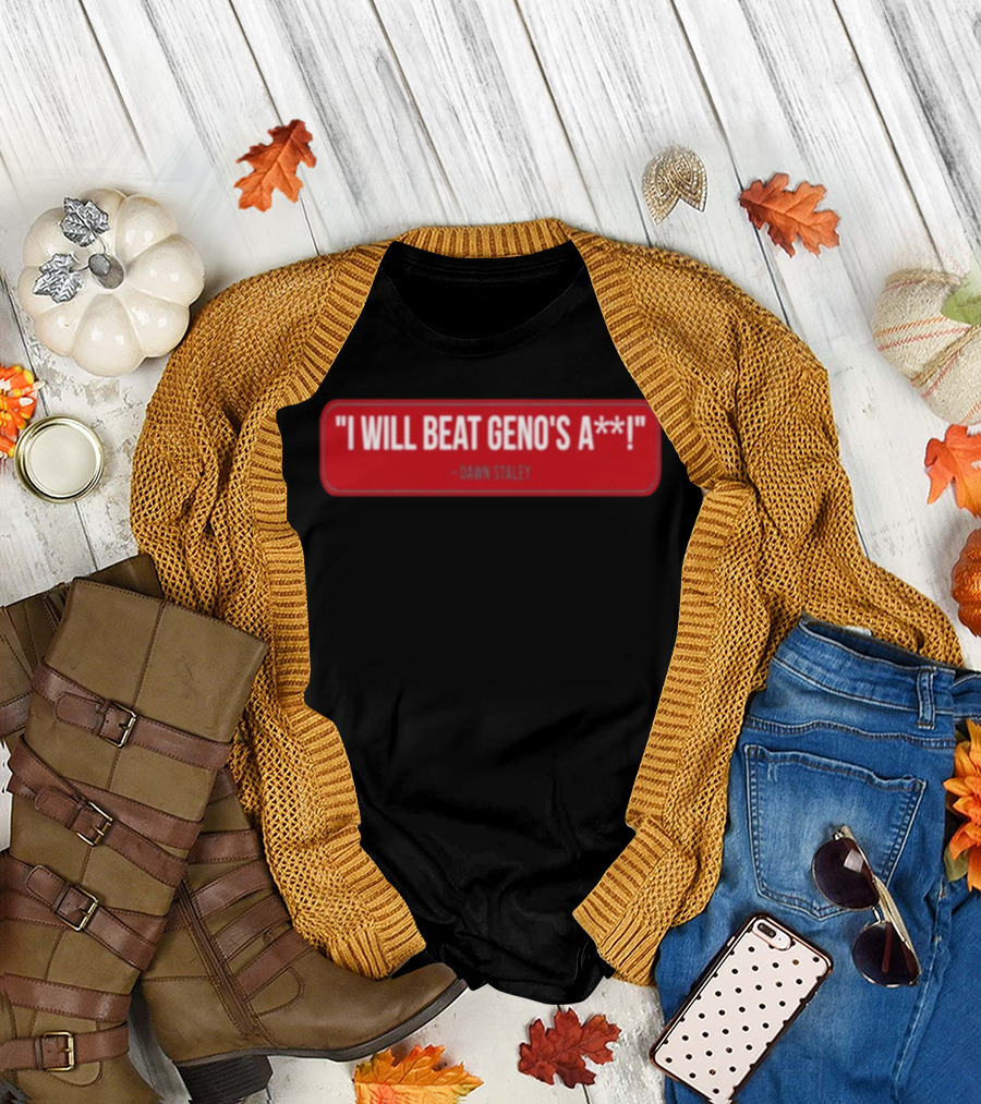 I Will Beat Geno's A** Dawn Staley T-Shirt