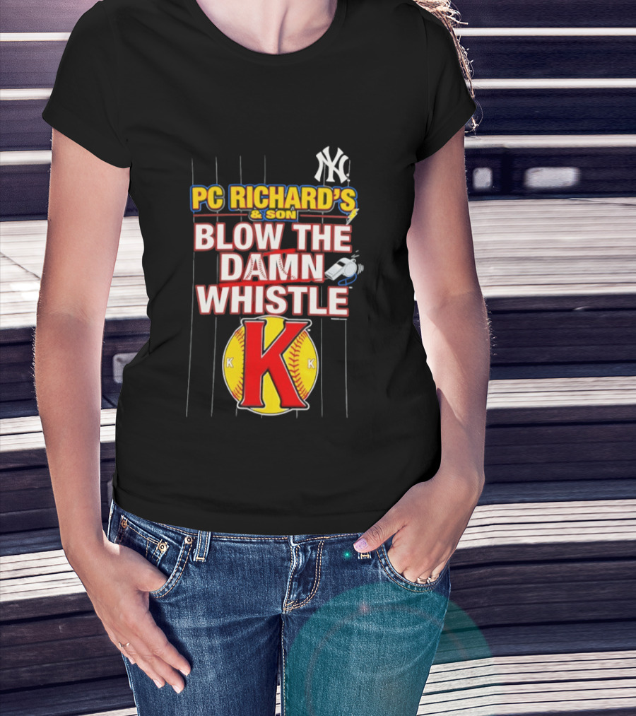 New York Yankees PC Richard's And Son Blow The Damn Whistle K Baseball T-Shirt
