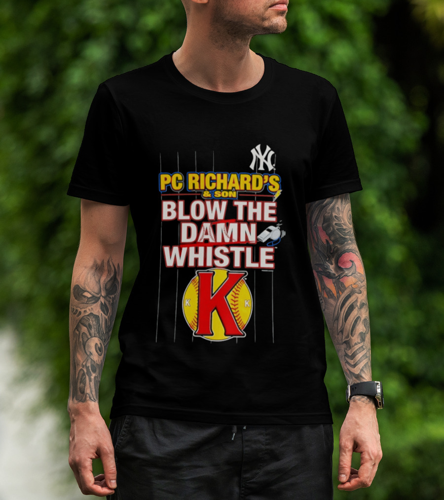 New York Yankees PC Richard's And Son Blow The Damn Whistle K Baseball T-Shirt