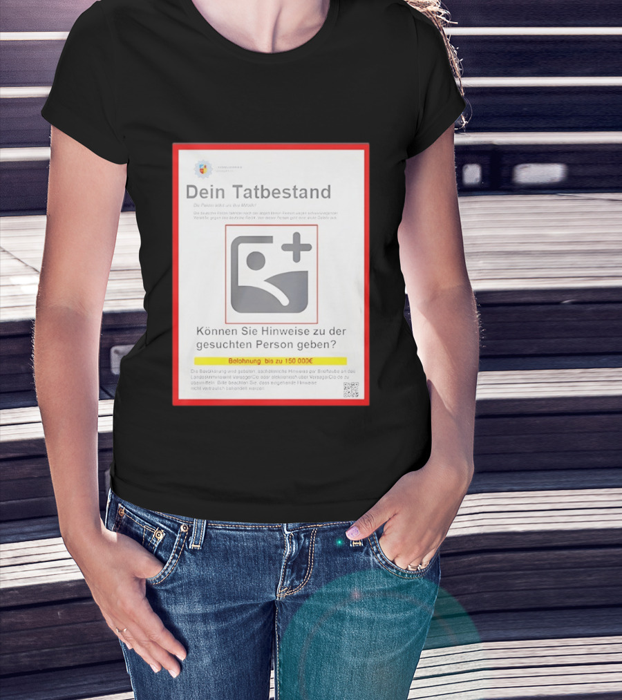 Dein Tat Bestand Konnen Sie Hinweise Zu Der Gesuchten Person Geben T-Shirt