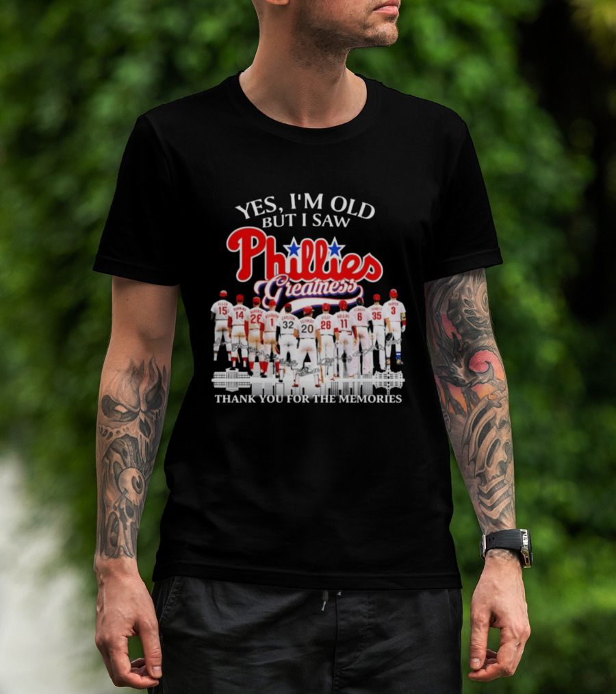Yes I'm Old But I Saw Phillies Greatness Thank You For The Memories T-Shirt