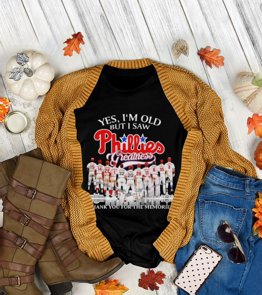 Yes I'm Old But I Saw Phillies Greatness Thank You for the Memories T-Shirt