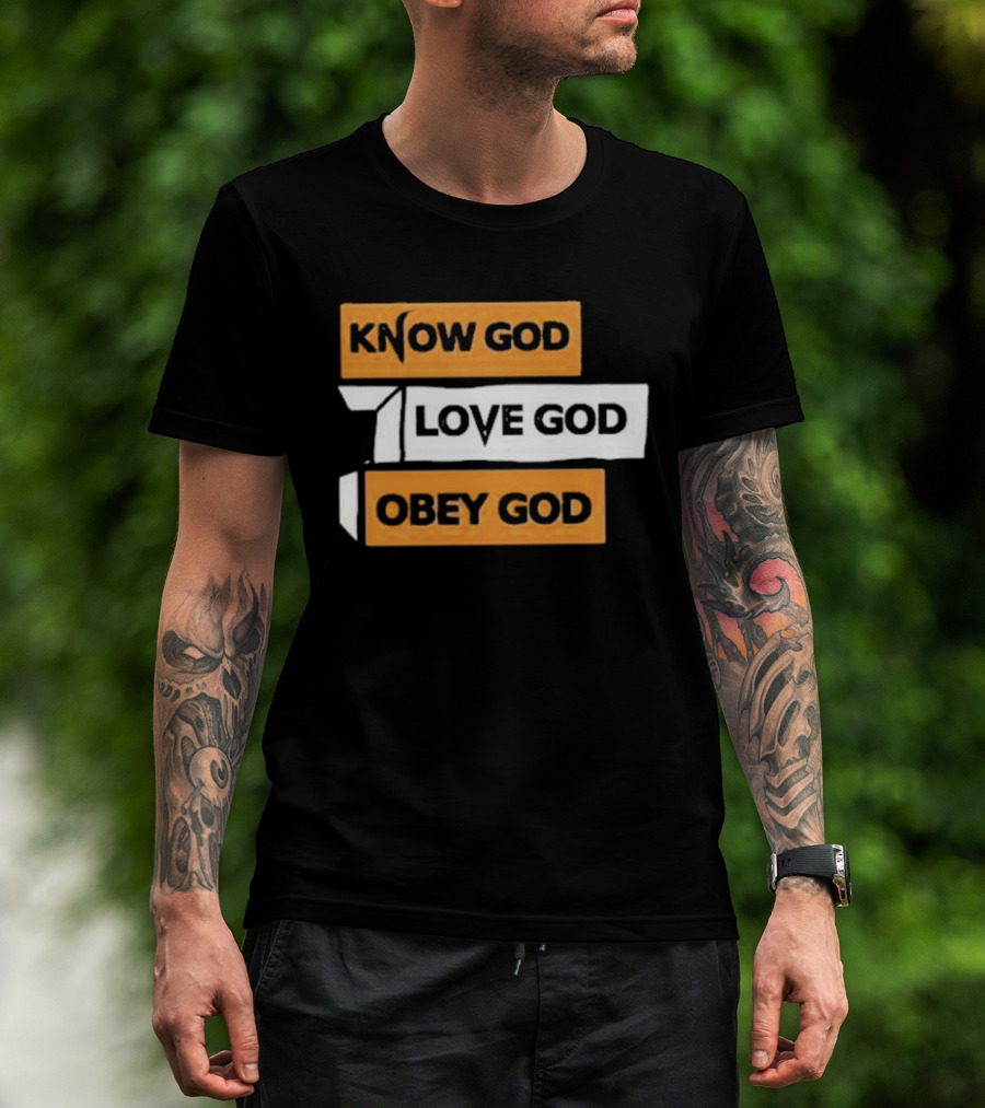 Know God Love God Obey God Christian Faith Inspirational Message T-Shirt