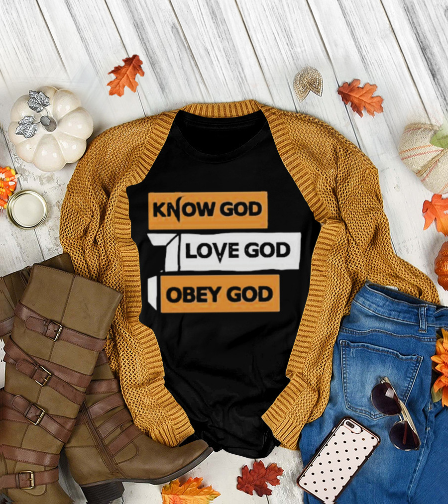 Know God Love God Obey God Christian Faith Inspirational Message T-Shirt