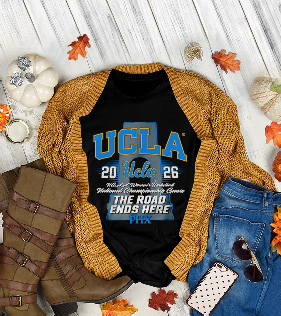 UCLA Bruins 2026 NCAA Women's Basketball National Championship Phoenix The Road Ends Here T-Shirt