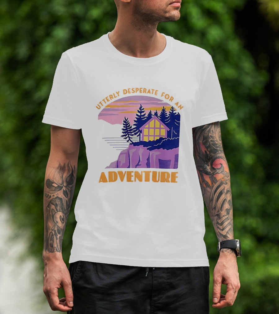 Utterly Desperate For An Adventure Cabin Lake Sunset T-Shirt