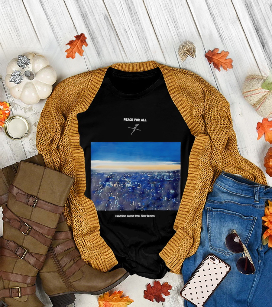 Peace for All Next Time Is Next Time Now Is Now Cityscape at Dusk T-Shirt