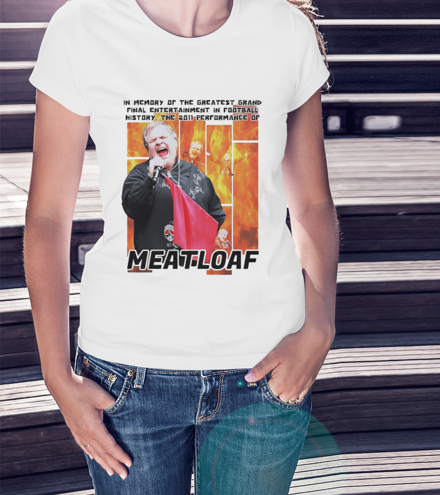In Memory Of The Greatest Grand Final Entertainment In Football History The 2011 Performance Of Meat Loaf T-Shirt