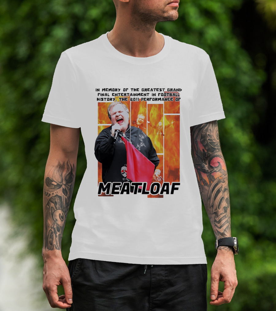 In Memory Of The Greatest Grand Final Entertainment In Football History The 2011 Performance Of Meat Loaf T-Shirt