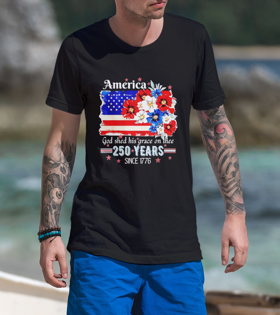America God Shed His Grace On Thee 250 Years Since 1776 Daisy Floral Flag T-Shirt