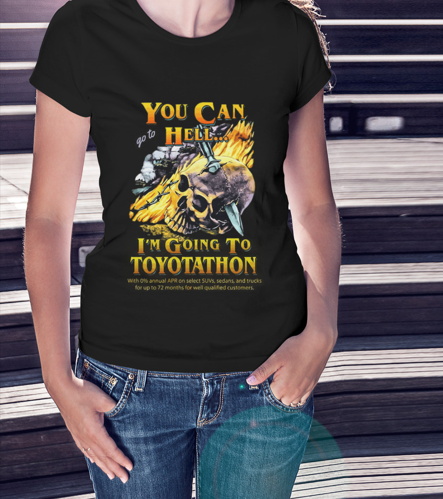 You Can Go To Hell I'm Going To Toyotathon Skull Flames And Chains T-Shirt