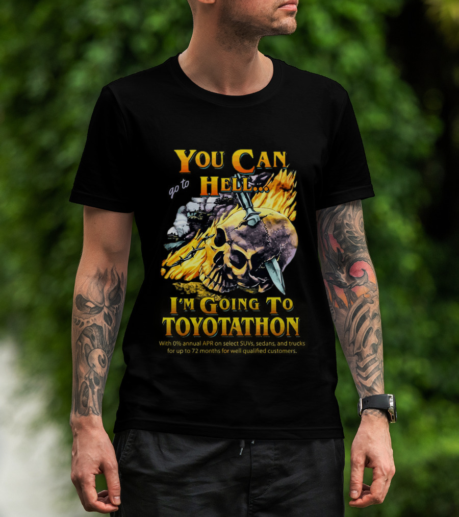 You Can Go To Hell I'm Going To Toyotathon Skull Flames And Chains T-Shirt