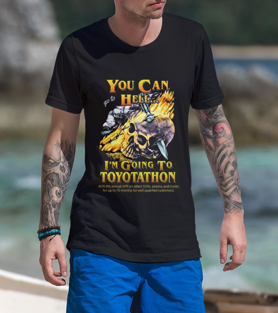 You Can Go To Hell I'm Going To Toyotathon Skull Flames And Chains T-Shirt