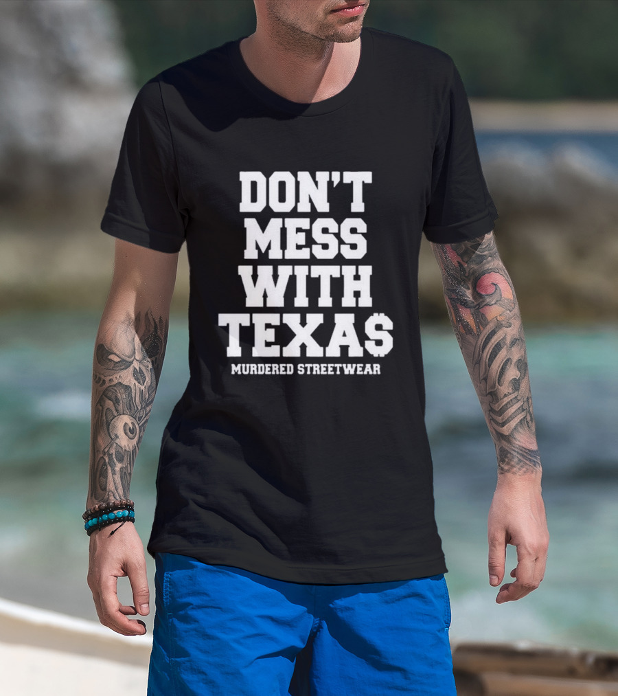 Don't Mess With Texas Murdered Streetwear Texas T-Shirt