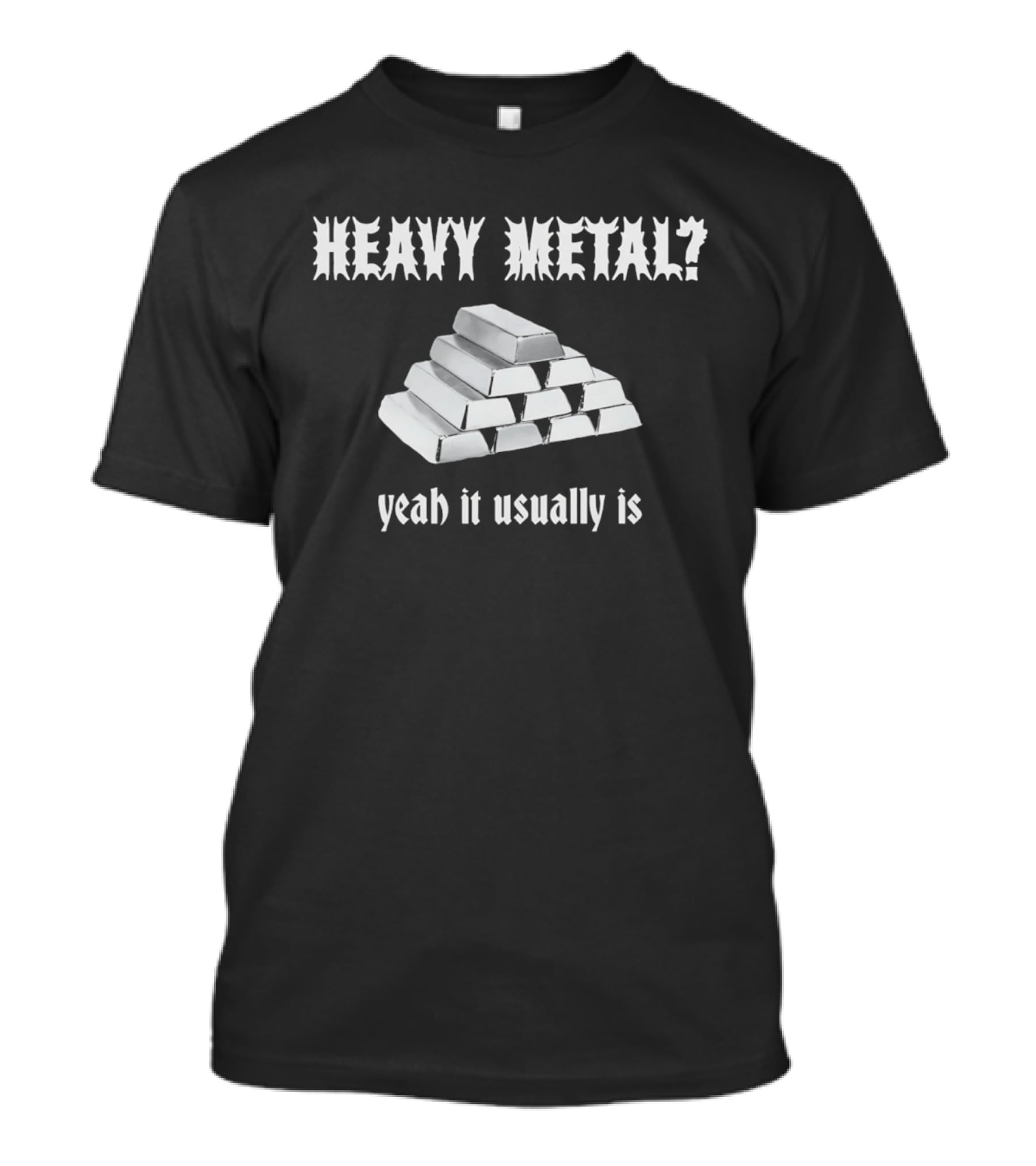 Heavy Metal Yeah It Usually Is Silver Bars Pun T-Shirt