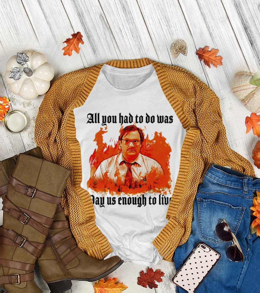 All You Had to Do Was Pay Us Enough to Live Character in Flames T-Shirt