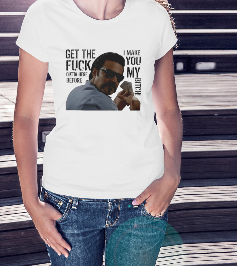 Get The Fuck Outta Here Before I Make You My Bitch Poker Player With Sunglasses T-Shirt