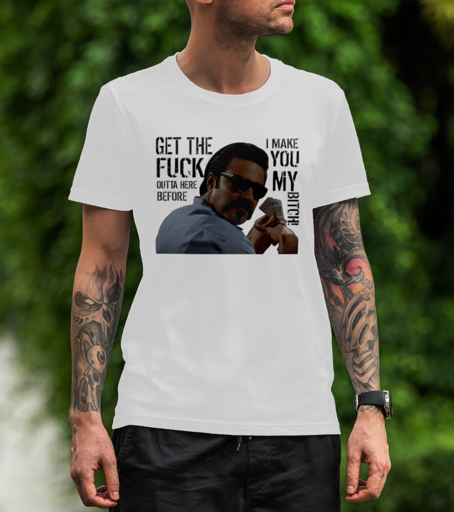 Get The Fuck Outta Here Before I Make You My Bitch Poker Player With Sunglasses T-Shirt