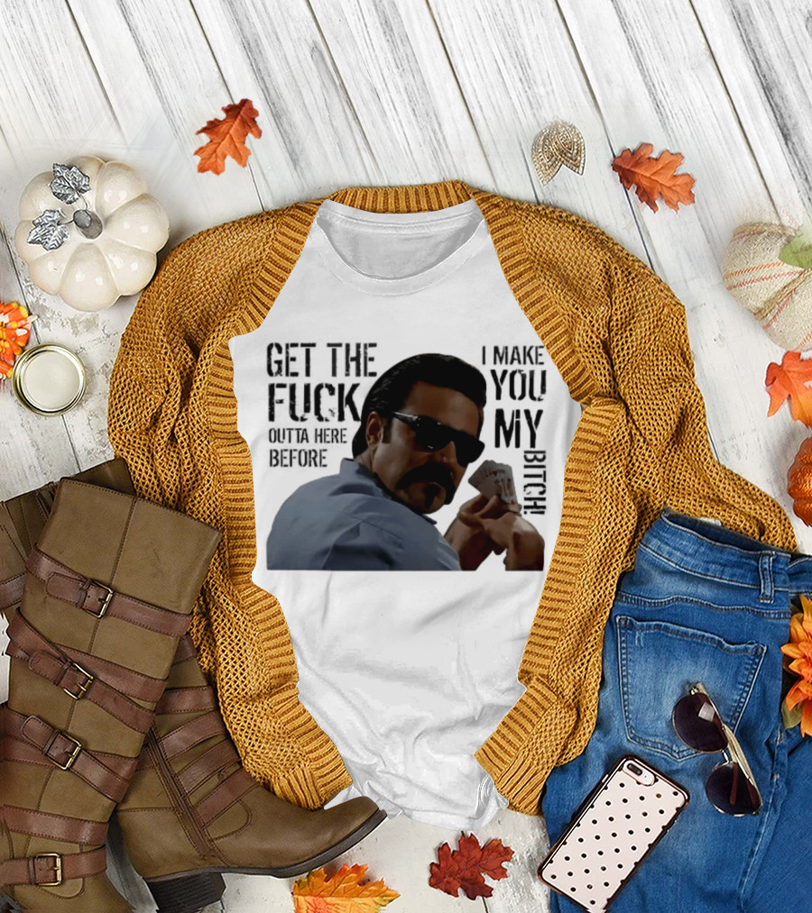 Get the Fuck Outta Here Before I Make You My Bitch Poker Player with Sunglasses T-Shirt