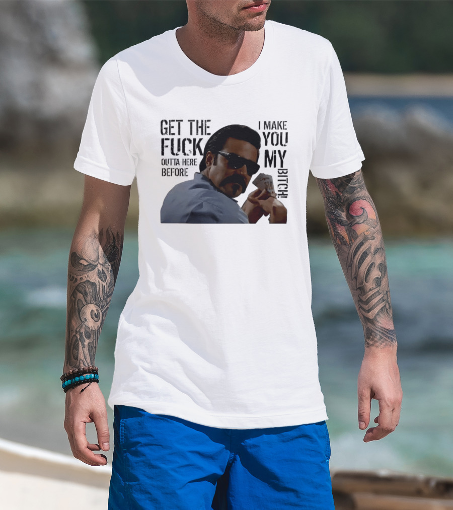 Get The Fuck Outta Here Before I Make You My Bitch Poker Player With Sunglasses T-Shirt