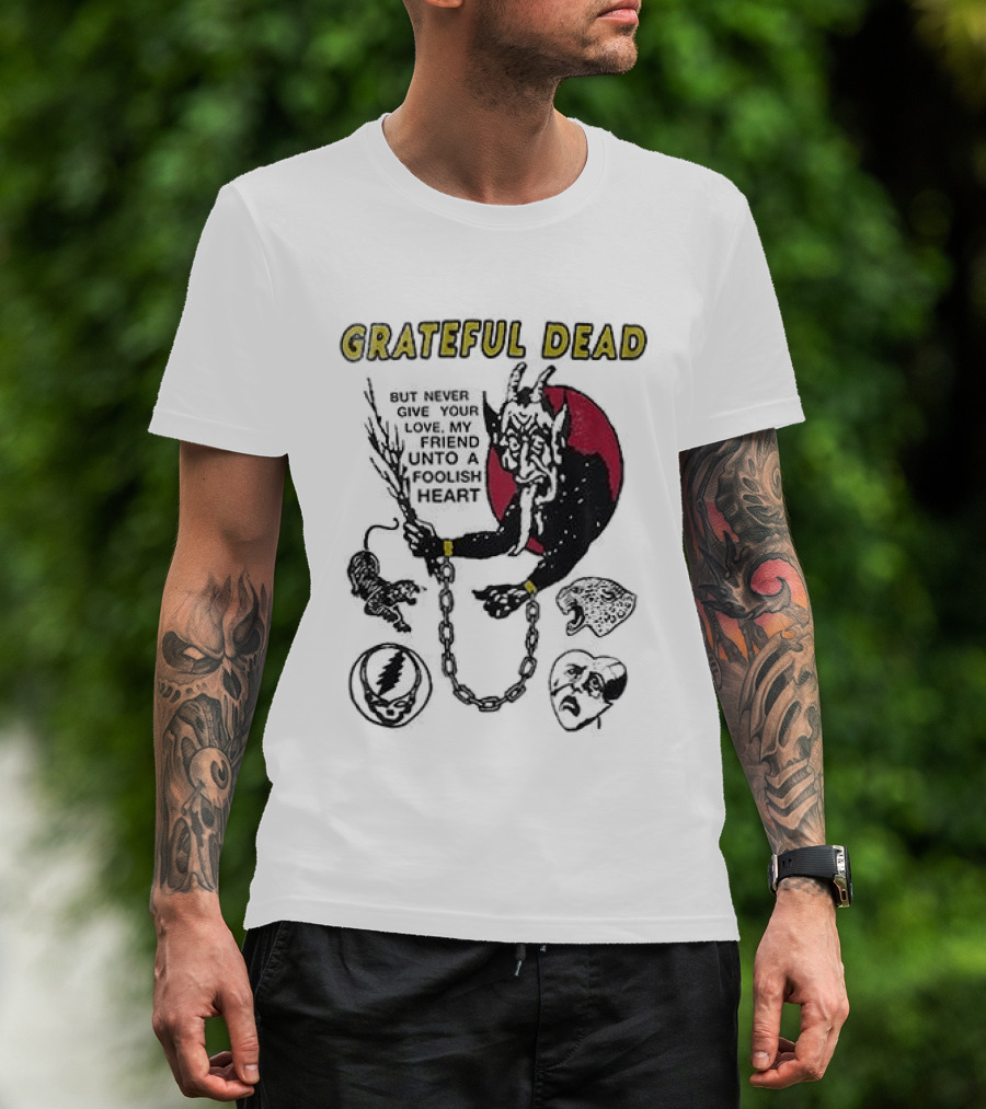 Grateful Dead Never Give Your Love My Friend Unto A Foolish Heart Devil And Hearts T-Shirt