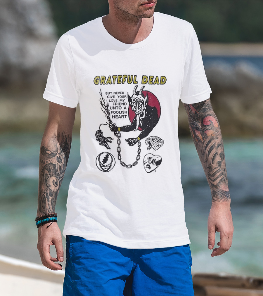 Grateful Dead Never Give Your Love My Friend Unto A Foolish Heart Devil And Hearts T-Shirt