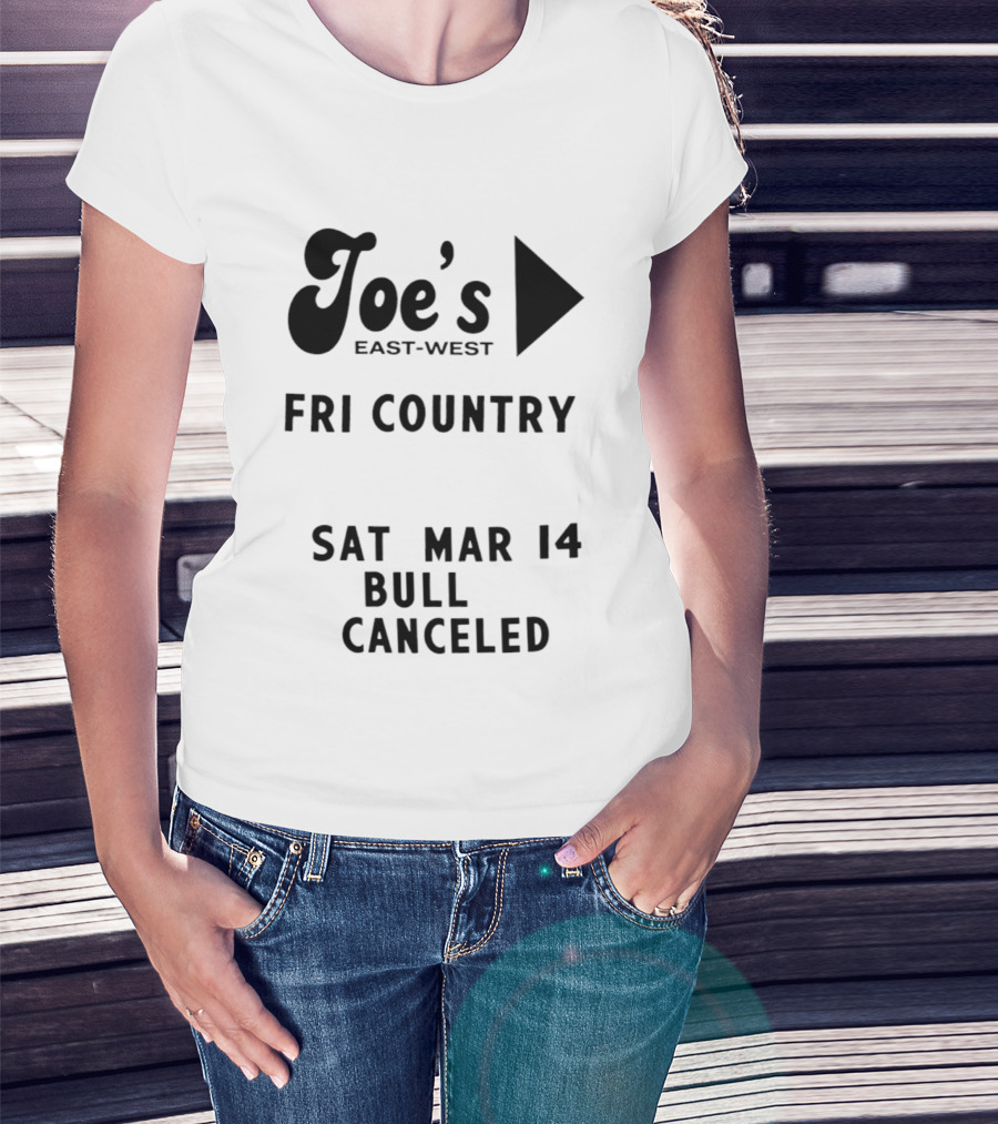 Joe's East West Fri Country Sat Mar 14 Bull Canceled T-Shirt