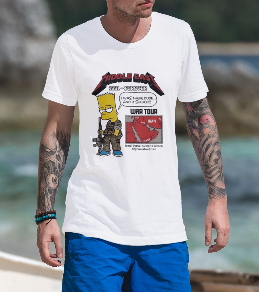 Middle East 1991 Forever I Was There Dude And It Sucked War Tour Bart Simpson Map Iraq Kuwait Yemen Saudi Arabia Oman UAE France T-Shirt