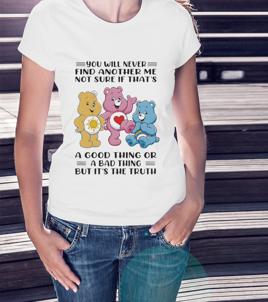 You Will Never Find Another Me Bear Trio Truth T-Shirt
