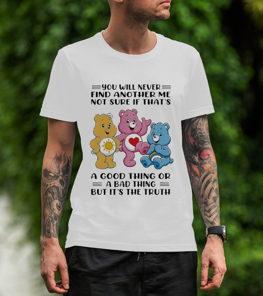 You Will Never Find Another Me Bear Trio Truth T-Shirt