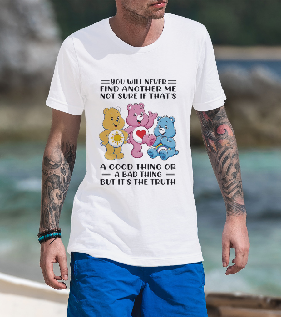 You Will Never Find Another Me Bear Trio Truth T-Shirt