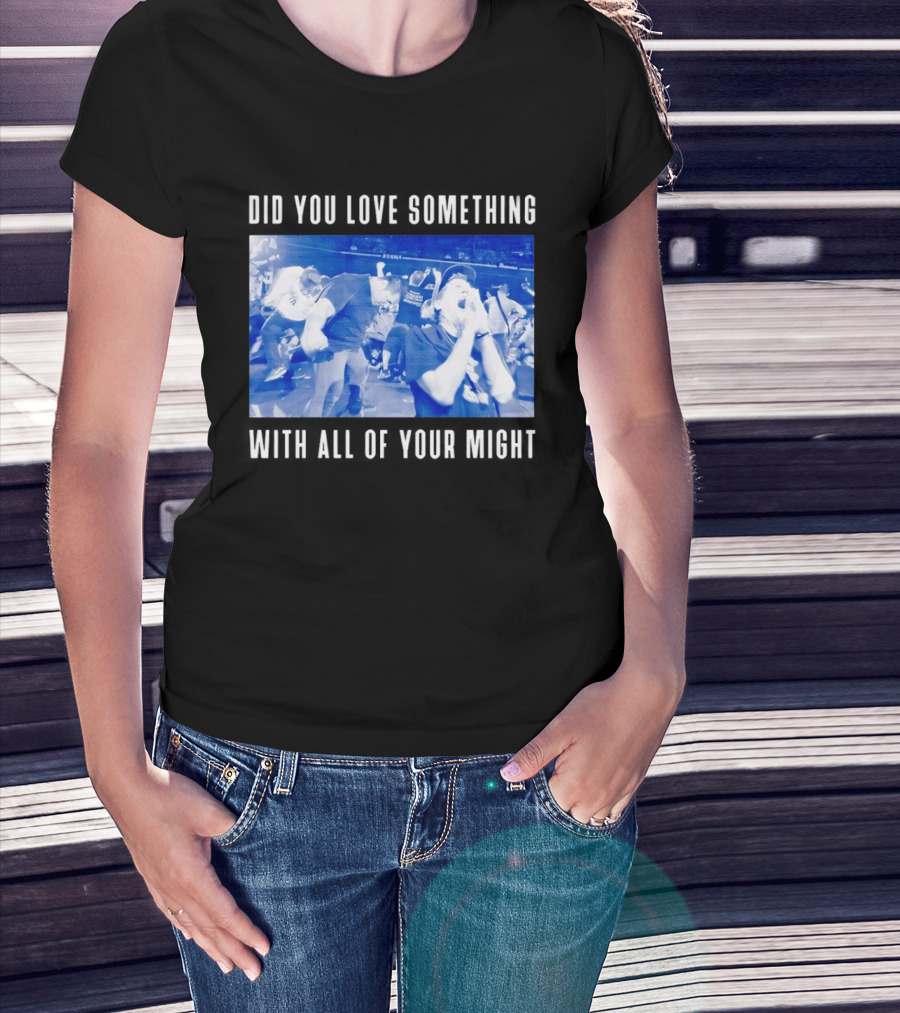Bane Band Live Performance Did You Love Something With All Of Your Might T-Shirt