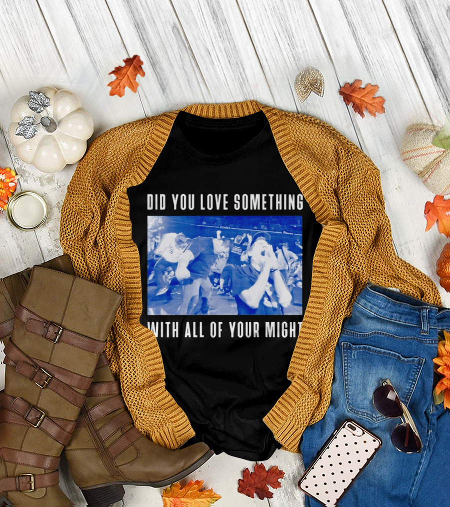Bane Band Live Performance Did You Love Something With All of Your Might T-Shirt