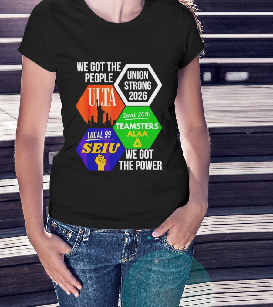 We Got The People Union Strong 2026 UTLA SEIU Teamsters Local 99 ALA T-Shirt