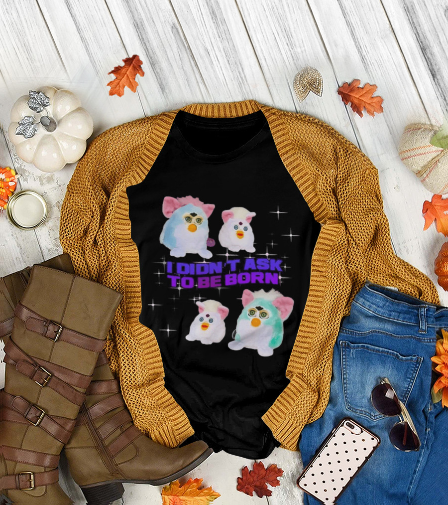 Furby Baby I Didn't Ask to Be Born Vintage Toy Aesthetic T-Shirt
