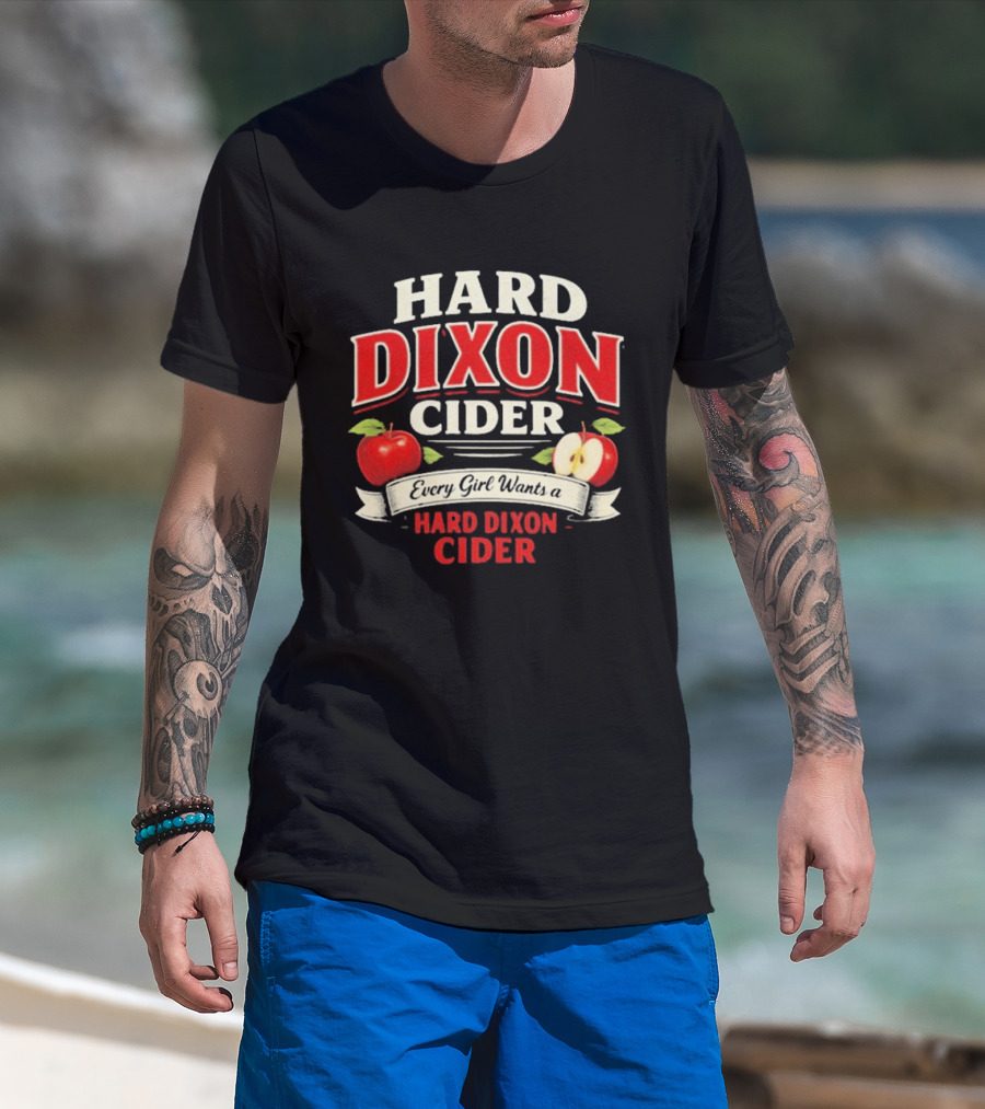 Hard Dixon Cider Every Girl Wants Apples T-Shirt