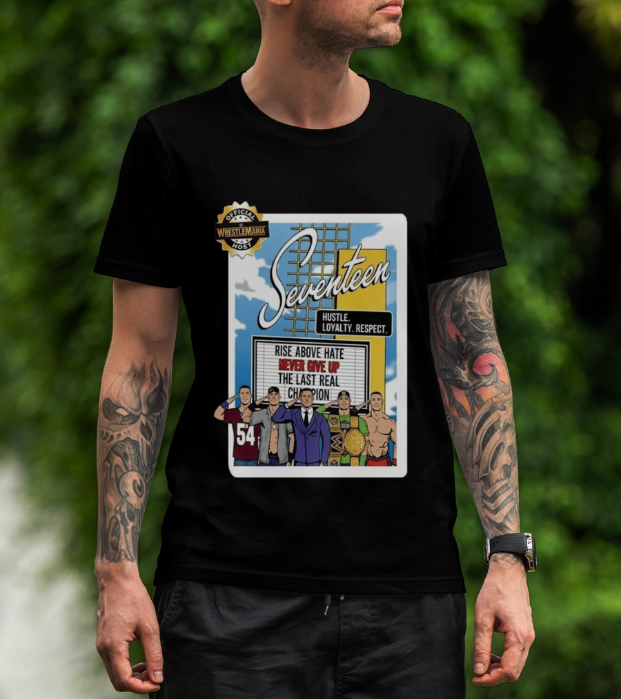 Seventeen Hustle Loyalty Respect Official WrestleMania Host Rise Above Hate Never Give Up The Last Real Champion T-Shirt