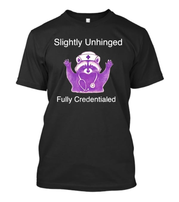 Raccoon Nurse Stethoscope Slightly Unhinged Fully Credentialed T-Shirt