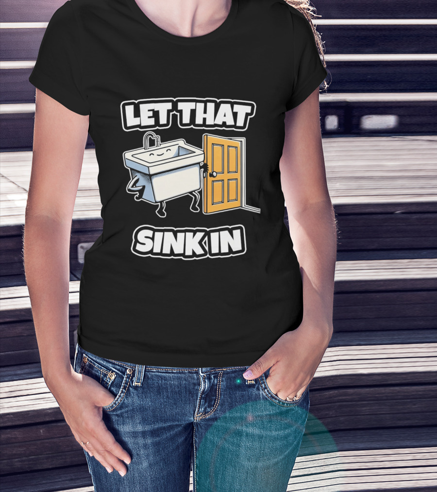 Let That Sink In Walking Through Door Cartoon T-Shirt