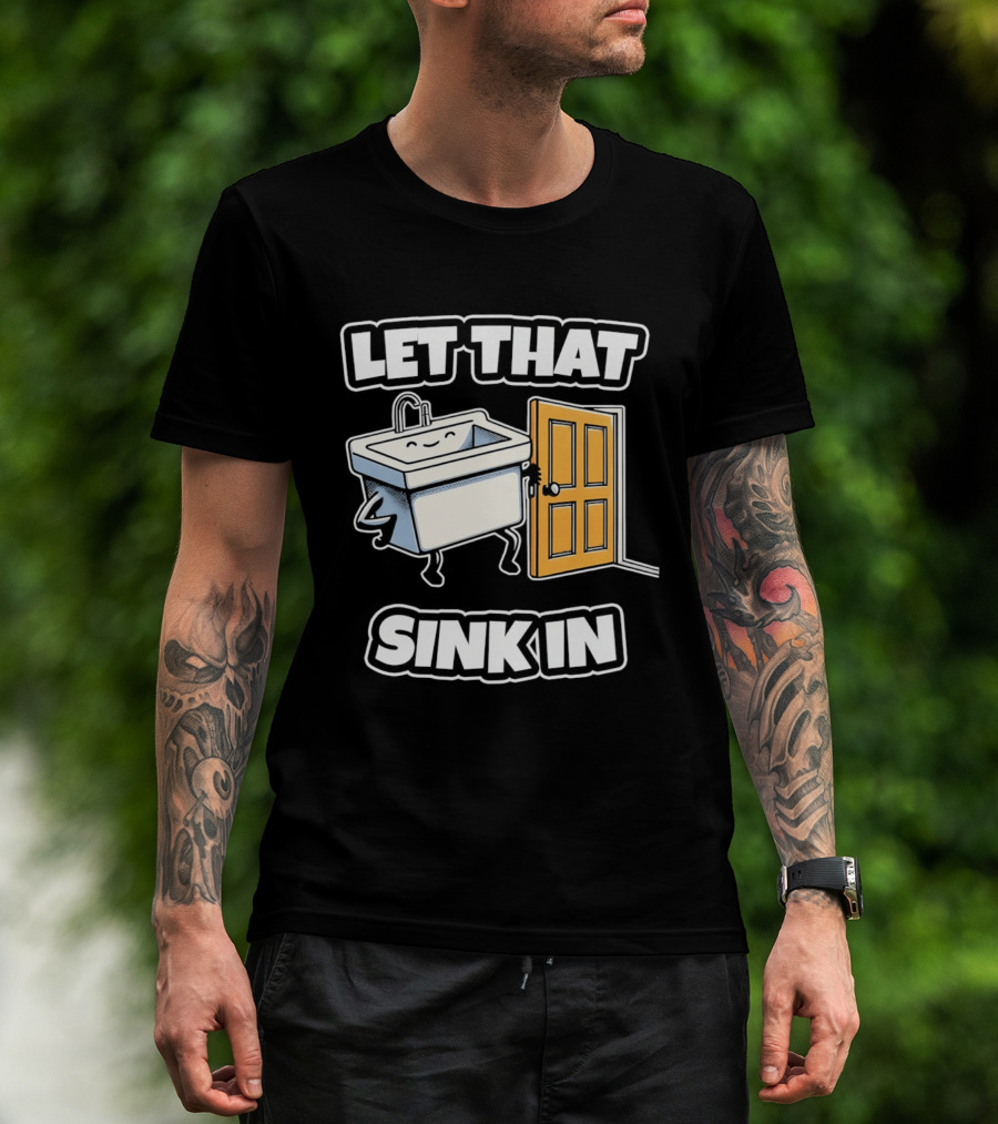 Let That Sink In Walking Through Door Cartoon T-Shirt