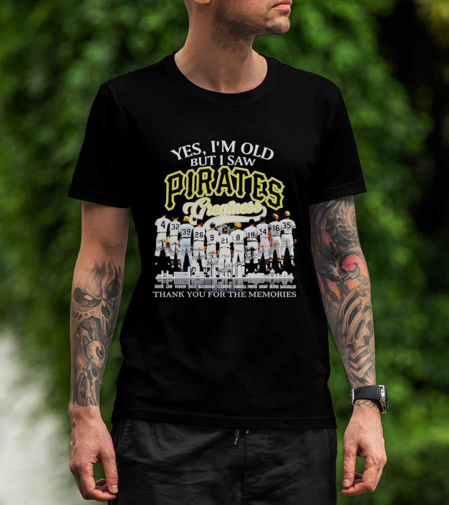 Yes I'm Old But I Saw Pirates Greatness Thank You For The Memories T-Shirt