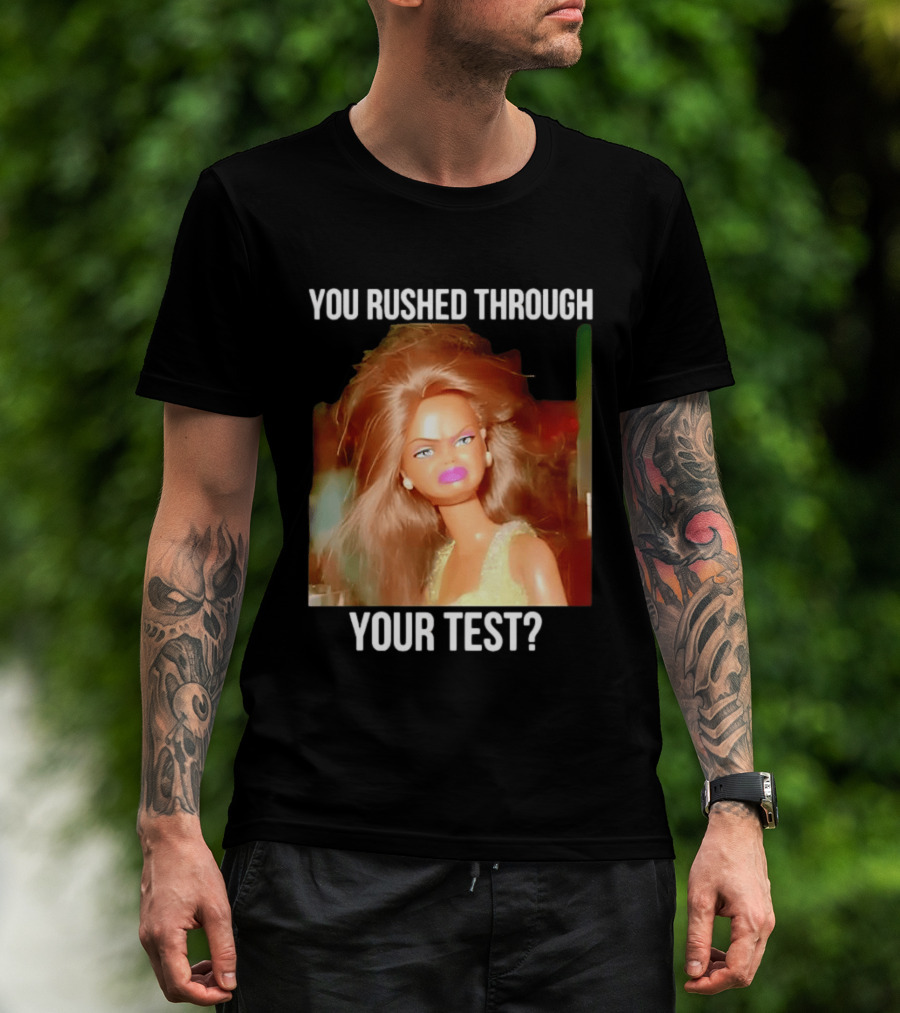 You Rushed Through Your Test Day Teacher Doll Meme T-Shirt