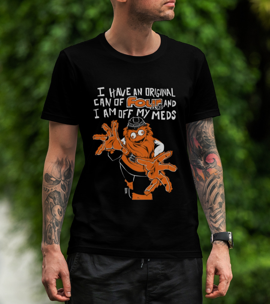 I Have An Original Can Of Four Philadelphia Flyers Gritty Off My Meds T-Shirt